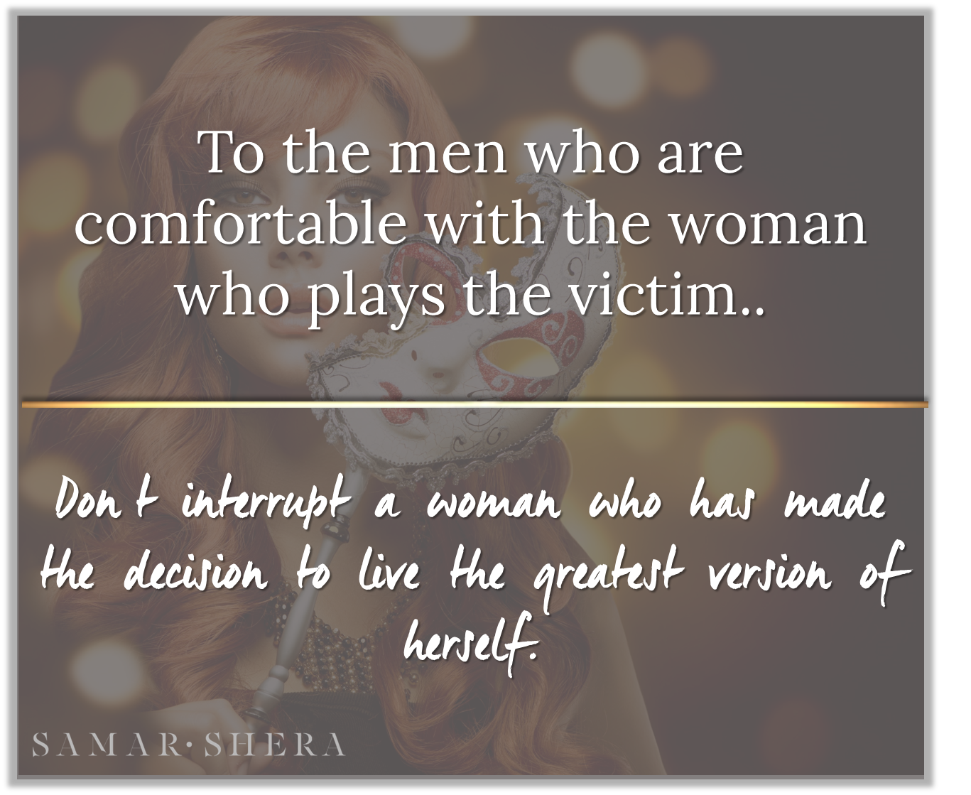 To men who are comfortable with the woman who plays the victim